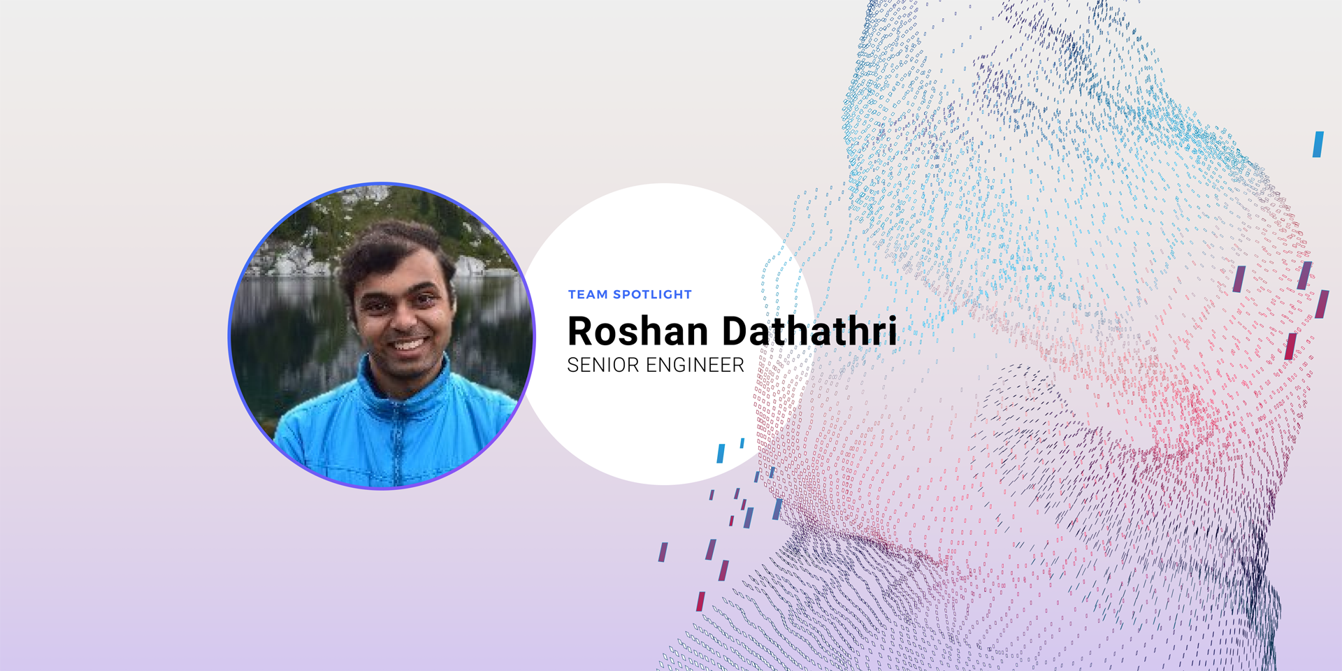Team Spotlight - Roshan Dathathri